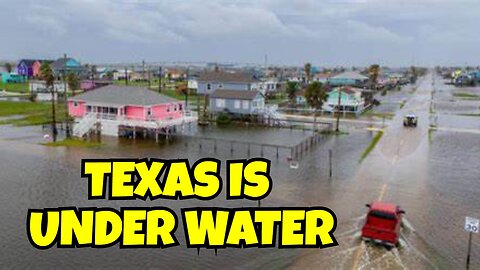 TEXAS IS UNDER WATER UNBELIEVABLE FOOTAGE