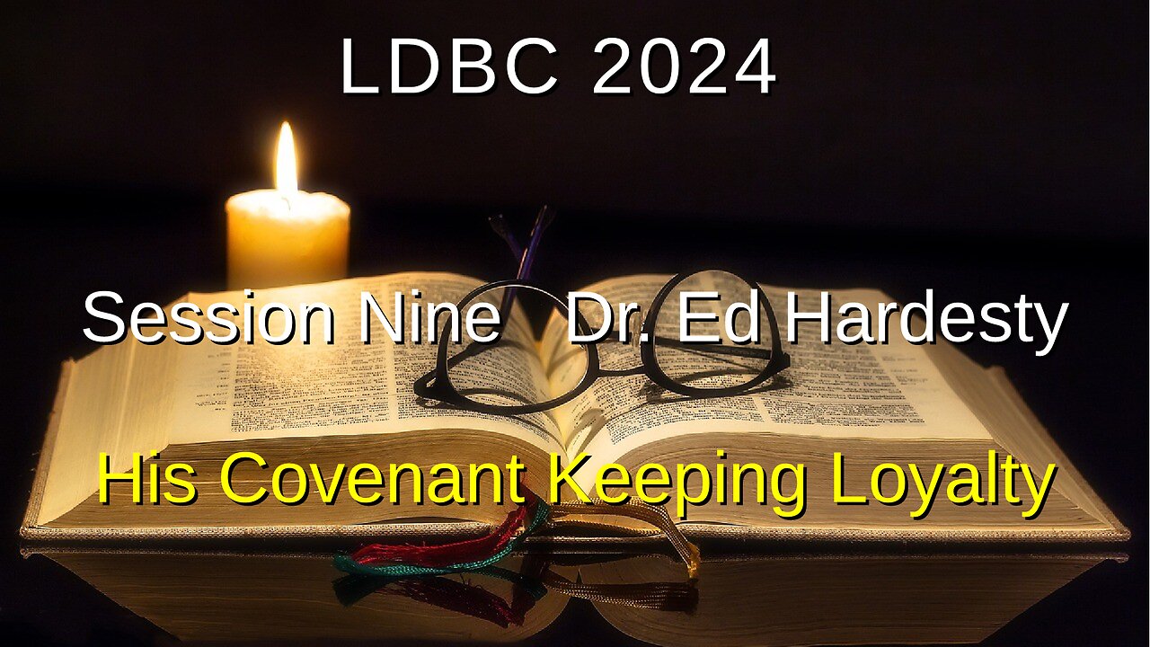 Session Nine - May 4, 2024 - Dr. Ed Hardesty - His Covenant Keeping Loyalty