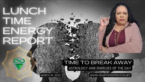 Lunchtime Energy Report March 21, 2022 | TIME to BREAK AWAY | Astrology and Tarot