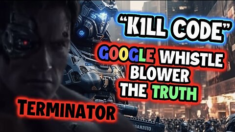 GOOGLE WHISTLEBLOWER | TERMINATOR K1LL CODE