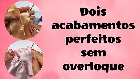 Aprenda Fazer Dois Acabamentos Perfeito Sem Overloque