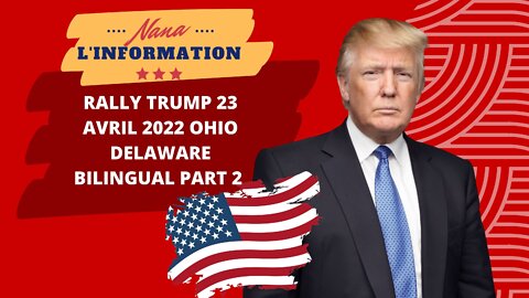 RALLY TRUMP 23 AVRIL 2022 OHIO DELAWARE BILINGUE PARTIE 2