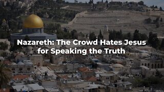 Nazareth: The Crowd Hates Jesus for Speaking the Truth