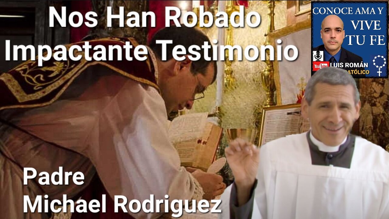 Nos Han Robado / IMPACTANTE TESTIMONIO Del Padre Michael Rodriguez / Doctrina Católica / Luis Roman