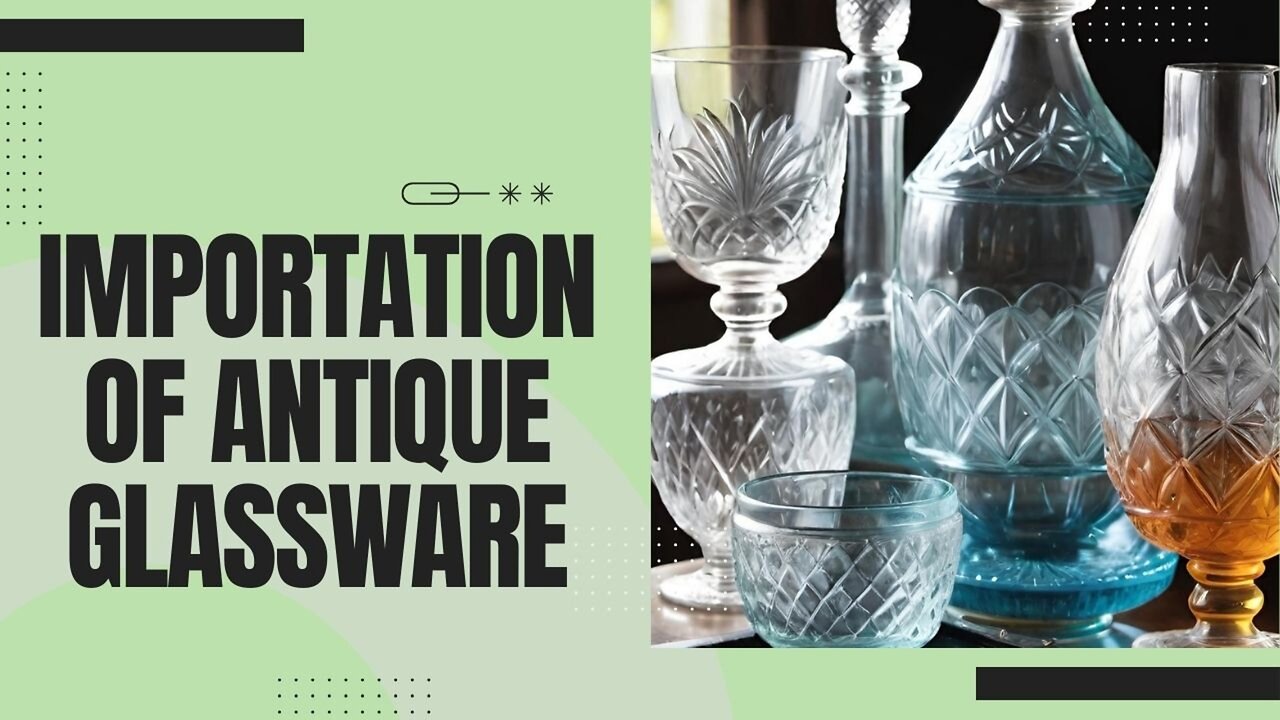 Importing Antique Crystal into the USA: Expert Tips and Strategies