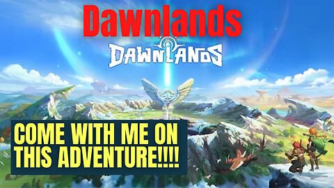 Dawnlands.... COME WITH ME ON THIS ADVENTURE!!!!