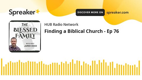 Finding a Biblical Church - Ep 76