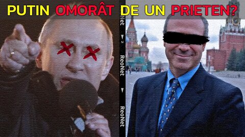 PUTIN OMORÂT DE UN PRIETEN?