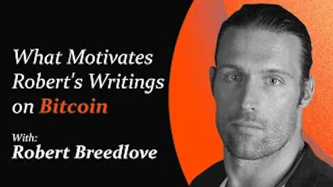 What Motivates Robert's Writings on Bitcoin | Robert Breedlove