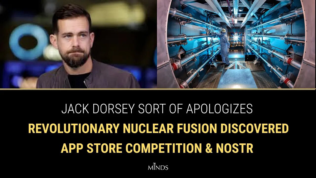 E25: Dorsey Apologizes Kinda, REVOLUTIONARY Nuclear Fusion Discovered, App Store Competition & Nostr