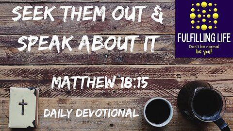 Be Reconciled To Others - Matthew 18:15 - Fulfilling Life Daily Devotional