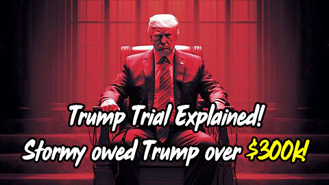 Trump TRIAL Explained! Stormy owed Trump over $300k!