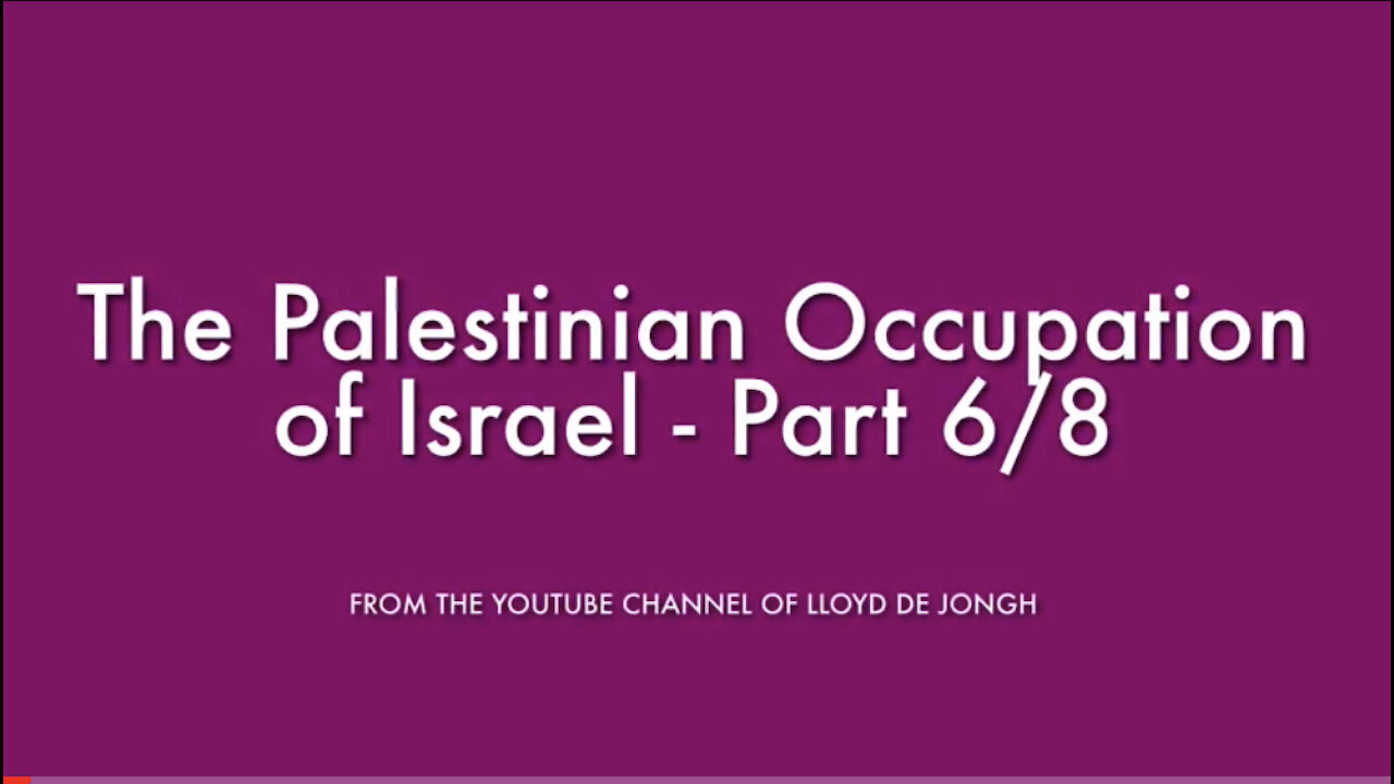 The Palestinian Occupation of Israel - Pt 6/8