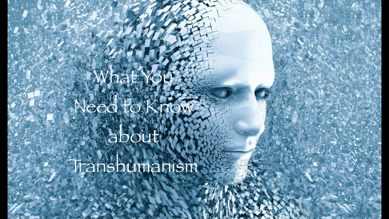 What You Need to Know about Transhumanism