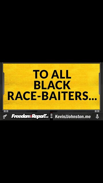 TO ALL BLACK RACE-BAITERS YOU NEED TO HEAR THIS