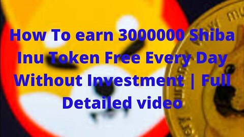 How To earn 3000000 Shiba Inu Token Free Every Day Without Investment | Full Detailed video