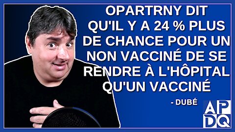 Opartrny dit qu'il y a 24 % plus de chance pour un non vacciné de se rendre à l'hôpital.