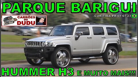 HUMMER H3 E MUITO MAIS - PARQUE BARIGUI 01/07/23 - CARRÕES DO DUDU
