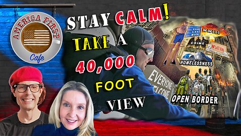 EPISODE 48: Stay Calm! Take a 40,000 Foot View