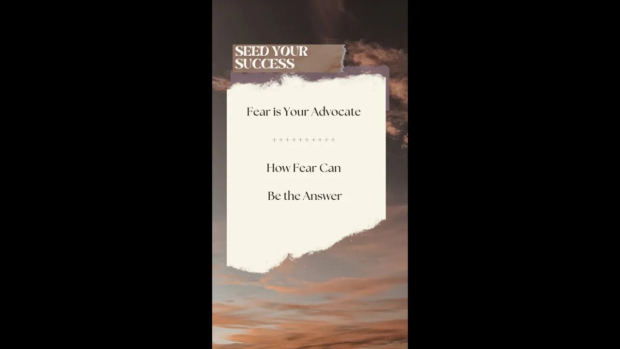 Fear is Your Advocate: How Fear Can Be the Answer