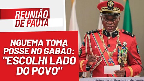 Nguema toma posse no Gabão: "escolhi lado do povo" - Reunião de Pauta nº 1276 - 5/9/23