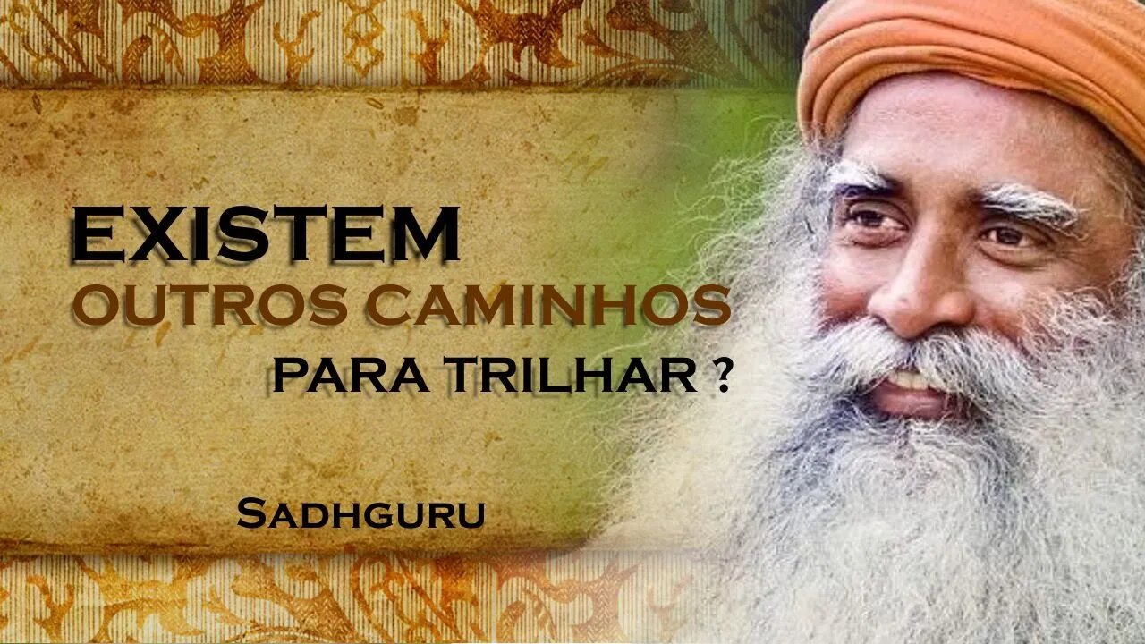 EXISTE ALGUM OUTRO CAMINHO A REALIZAR, SADHGURU DUBLADO