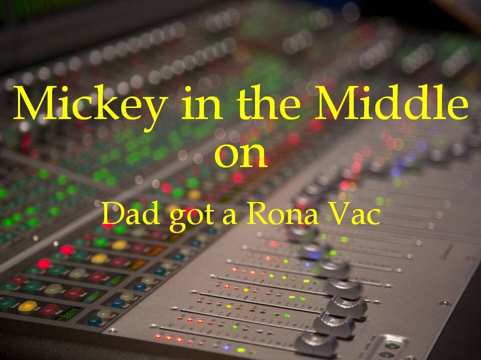 210114 Mickey in the Middle...Dad got a Rona Vac