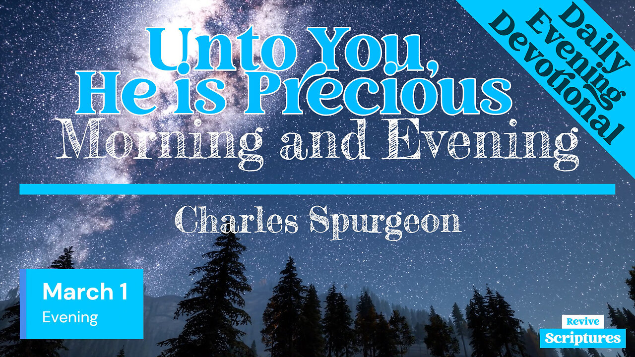 March 1 Evening Devotional | Unto You, He is Precious | Morning and Evening by Charles Spurgeon