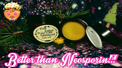 Plantian, dandilion and Pine Sap healing salve. BETTER THAN NEOSPORIN BY A LONG SHOT!