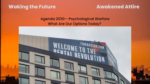 Agenda 2030--Psychological Warfare--What Can We Do Today? 05-07-2022