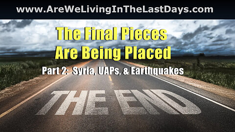 Episode 154: The Final Pieces Are Being Placed. Part 2 Syria, UAPs, & Earthquakes