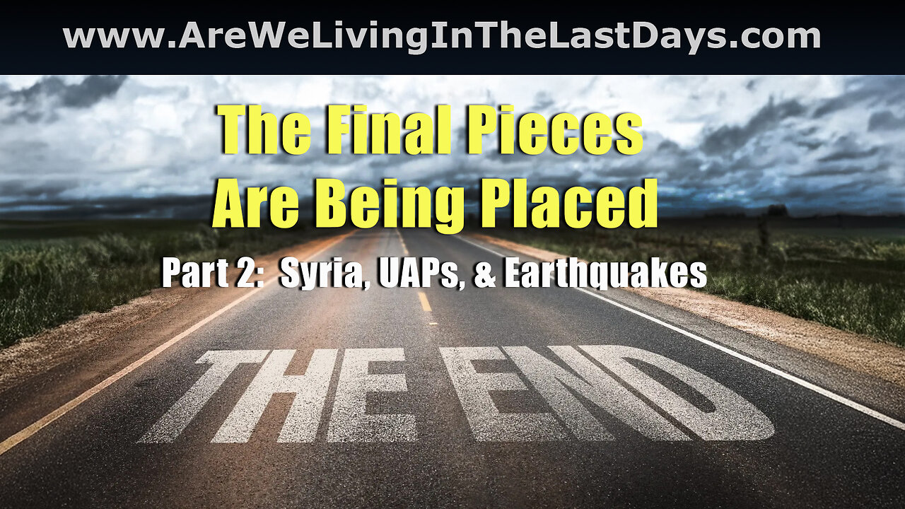 Episode 154: The Final Pieces Are Being Placed. Part 2 Syria, UAPs, & Earthquakes