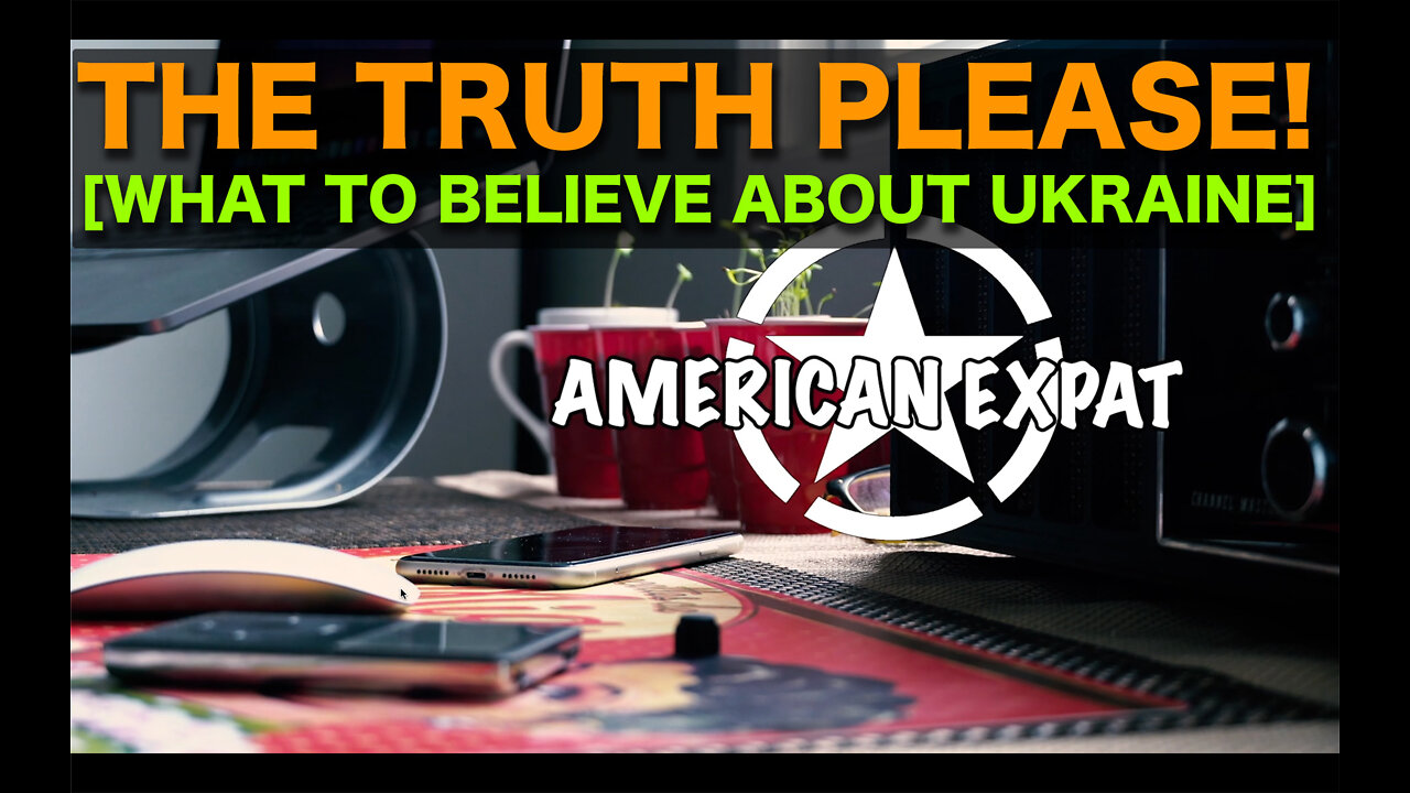 The truth please! [what to believe about Ukraine]