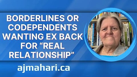 Borderlines Or Codependents Wanting Ex Back For “Real Relationship”