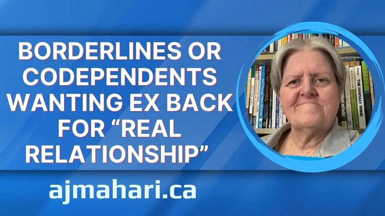 Borderlines Or Codependents Wanting Ex Back For “Real Relationship”