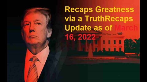 Recaps Greatness via a TruthRecaps Update as of March 16, 2022