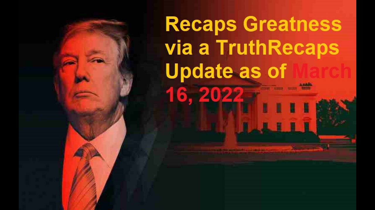 Recaps Greatness via a TruthRecaps Update as of March 16, 2022
