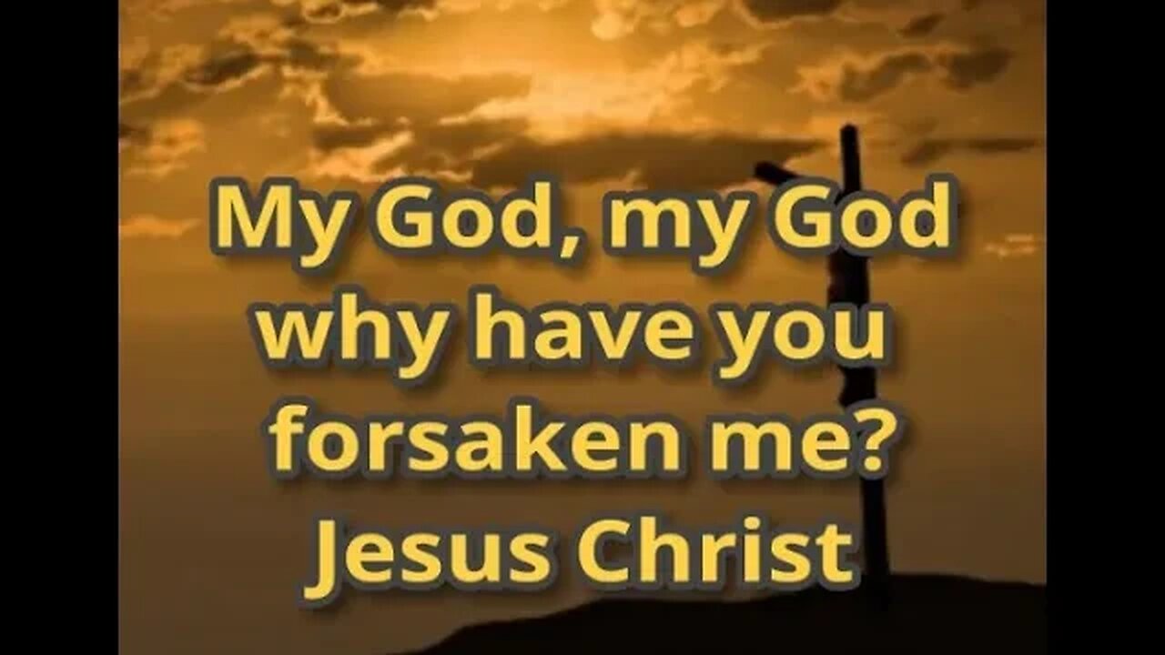 Morning Musings # 440 - My God, my God why have you forsaken me? Words of Jesus Christ on the Cross