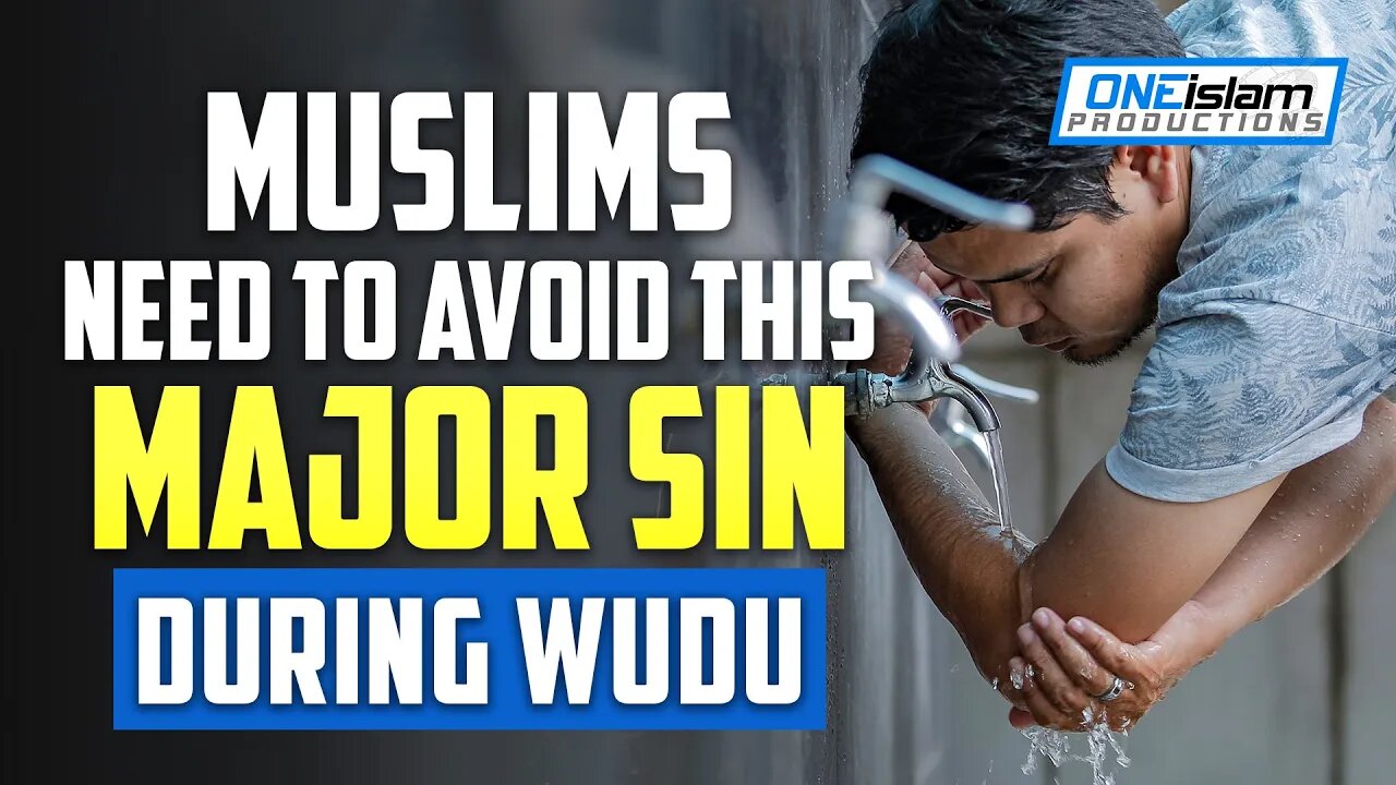 MUSLIMS NEED TO AVOID THIS MAJOR SIN DURING WUDU