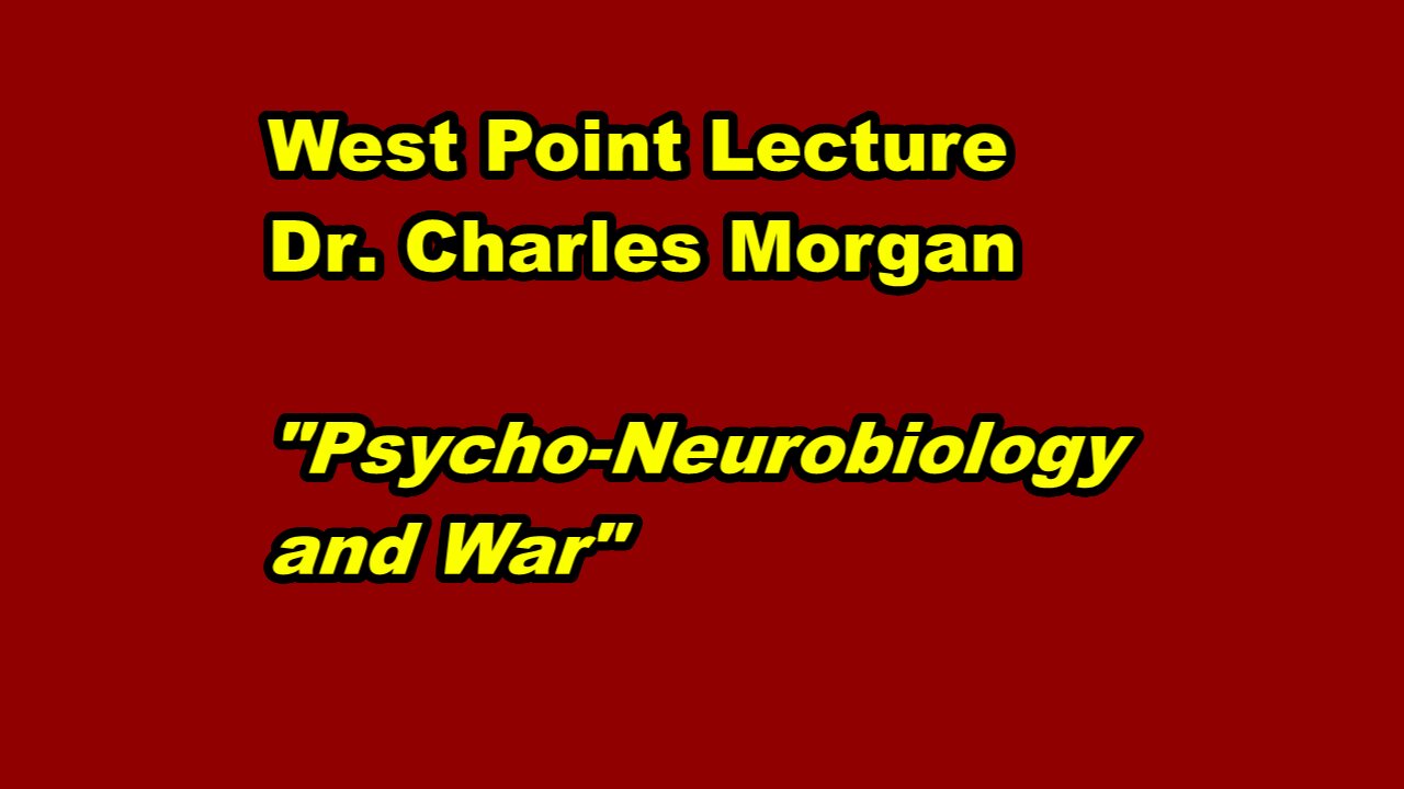 West Point lecture Dr Charles Morgan on Psycho-Neurobiology and War