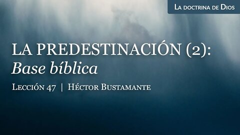 La predestinación (2): Base bíblica - Héctor Bustamante