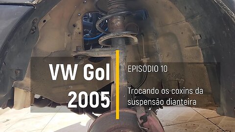 VW Gol 2005 do Leilão - Trocando os coxins da suspensão dianteira - Episódio 10