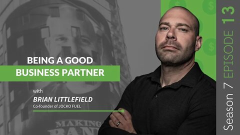 Being A Good Business Partner With Brian Littlefield #MakingBank #S7E13