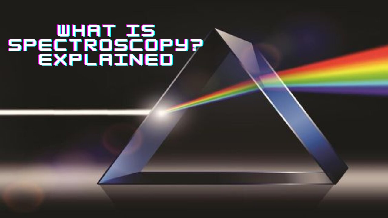 Spectroscopy? Explained