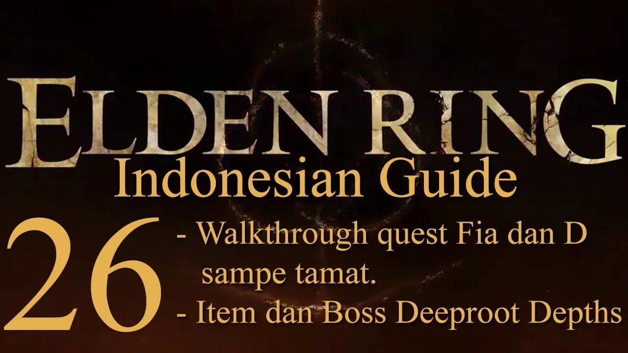 Elden Ring, 100% Newbie Indonesian Guide, Part 26 - Quest Fia dan D Sampe Tamat, Deeproot Depths