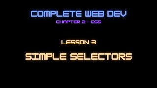 Complete Web Developer Chapter 2 - Lesson 3 Simple Selectors