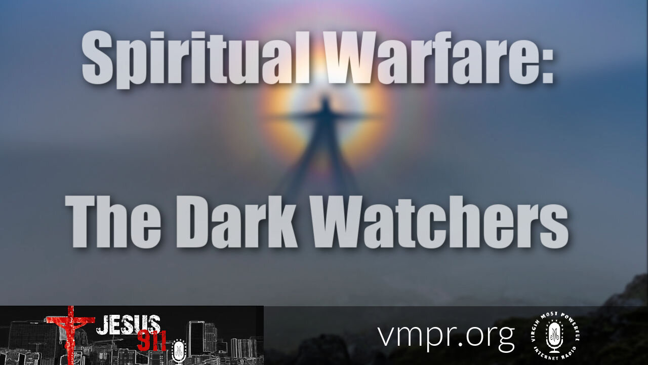 07 Apr 21, Jesus 911: Spiritual Warfare: The Dark Watchers