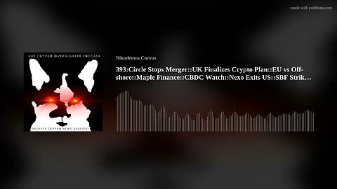 393:Circle Stops Merger::UK Finalizes Crypto Plan::EU vs Off-shore::Maple Finance::CBDC Watch::N(..)