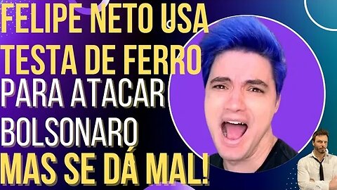 Felipe Neto usa testa de ferro para atacar Bolsonaro, mas é descoberto!