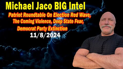 Michael Jaco BIG Intel Nov 8: "The Coming Violence, Deep State Fear, Democrat Party Extinction"